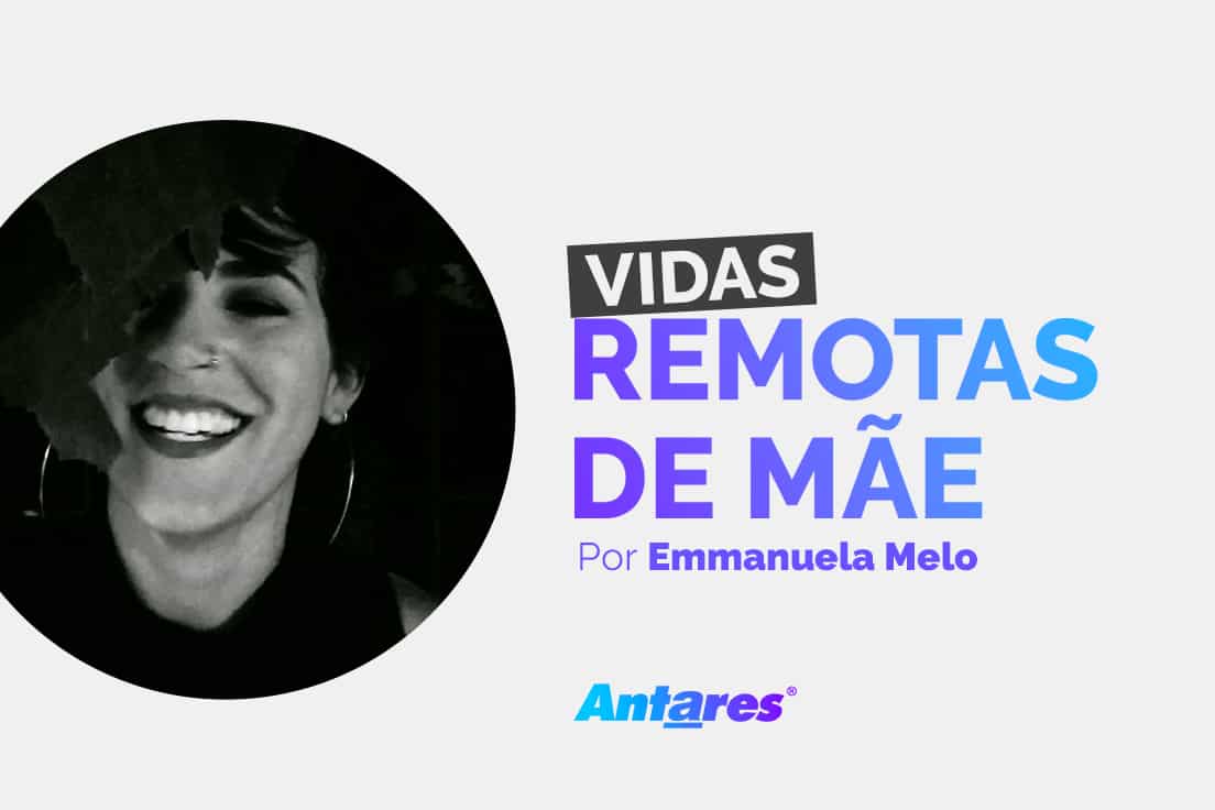 A vida remota de mães por Emmanuela Melo, gerente de marketing da Antares Comunicação e mãe de dois meninos